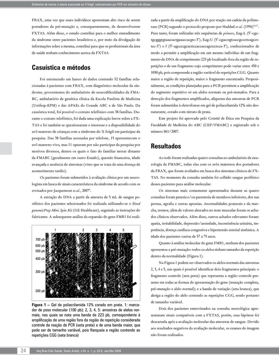 Além disso, o estudo contribui para o melhor entendimento da síndrome entre pacientes brasileiros e, por meio da divulgação de informações sobre a mesma, contribui para que os profissionais da área