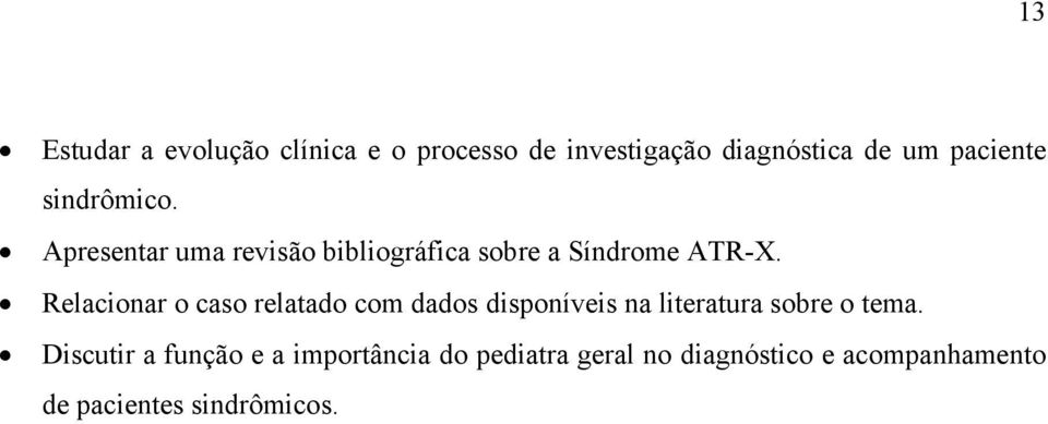 Relacionar o caso relatado com dados disponíveis na literatura sobre o tema.