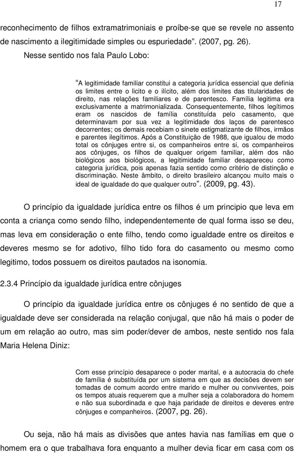 nas relações familiares e de parentesco. Família legitima era exclusivamente a matrimonializada.