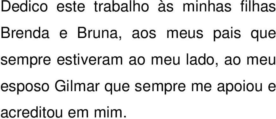 estiveram ao meu lado, ao meu esposo