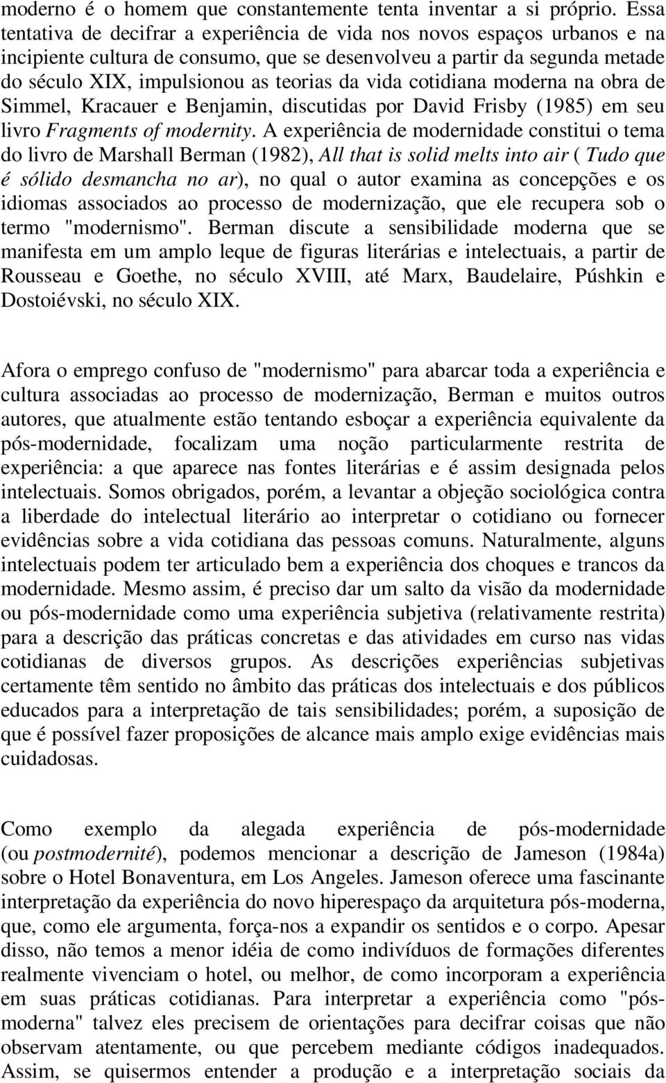 vida cotidiana moderna na obra de Simmel, Kracauer e Benjamin, discutidas por David Frisby (1985) em seu livro Fragments of modernity.