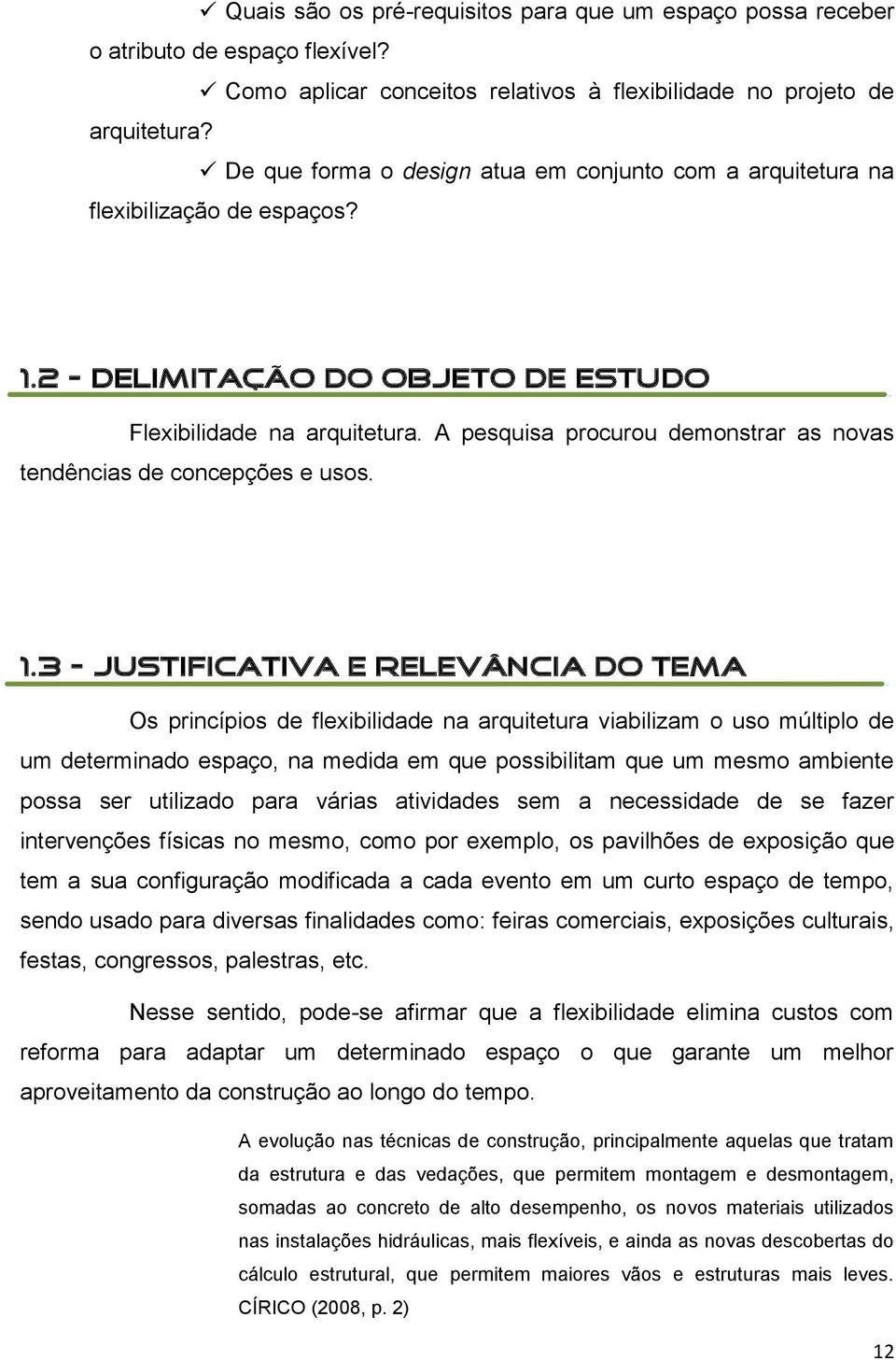 A pesquisa procurou demonstrar as novas tendências de concepções e usos. 1.