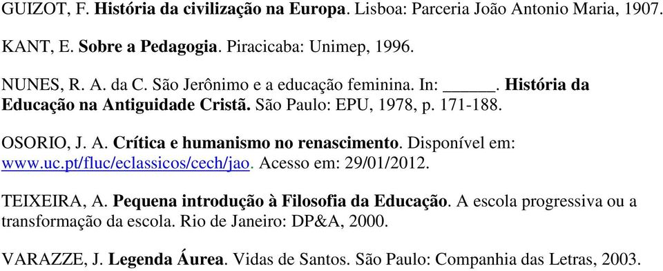 Disponível em: www.uc.pt/fluc/eclassicos/cech/jao. Acesso em: 29/01/2012. TEIXEIRA, A. Pequena introdução à Filosofia da Educação.