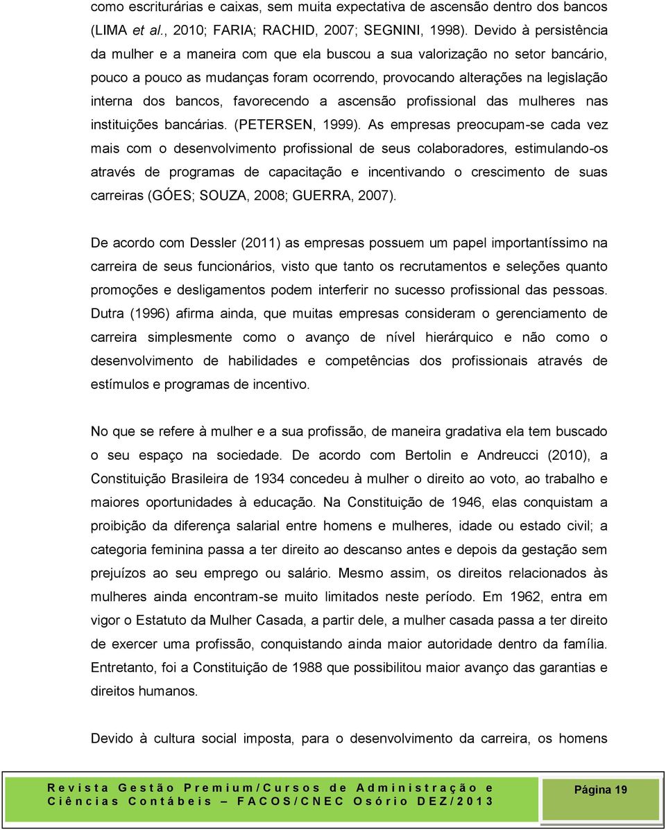 favorecendo a ascensão profissional das mulheres nas instituições bancárias. (PETERSEN, 1999).