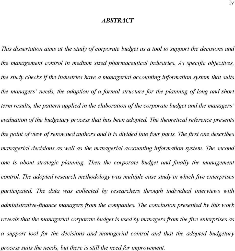 and short term results, the pattern applied in the elaboration of the corporate budget and the managers evaluation of the budgetary process that has been adopted.