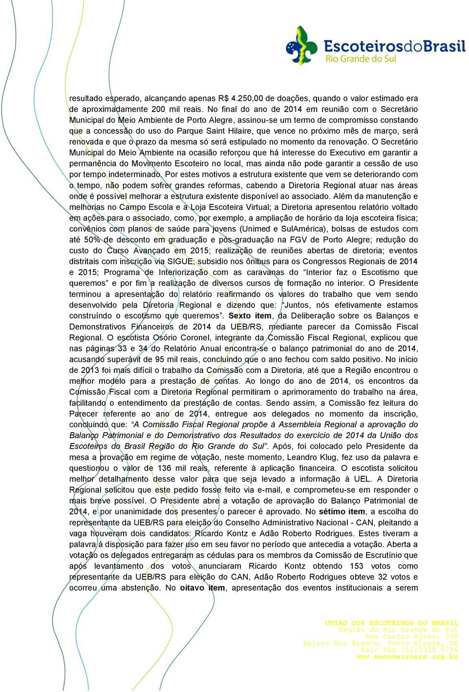 no próximo mês de março, será renovada e que o prazo da mesma só será estipulado no momento da renovação.