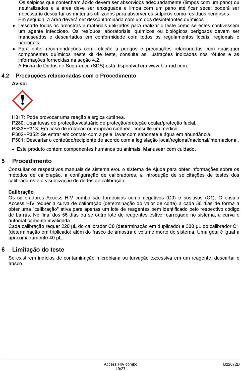 Descarte todas as amostras e materiais utilizados para realizar o teste como se estes contivessem um agente infeccioso.