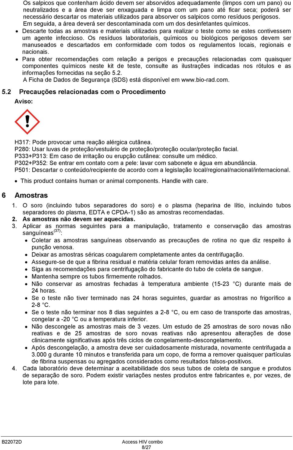 Descarte todas as amostras e materiais utilizados para realizar o teste como se estes contivessem um agente infeccioso.