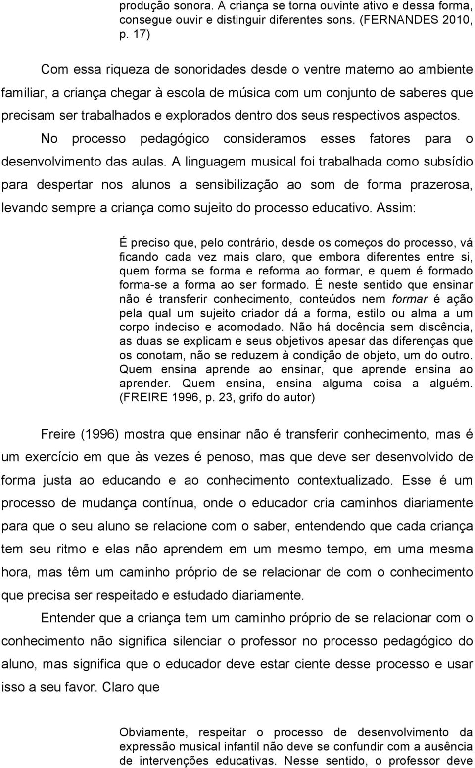 seus respectivos aspectos. No processo pedagógico consideramos esses fatores para o desenvolvimento das aulas.