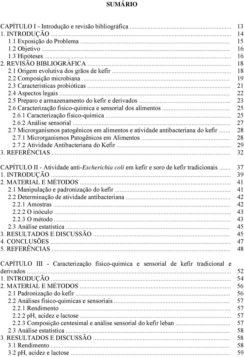 6 Caracterização físico-química e sensorial dos alimentos... 25 2.6.1 Caracterização físico-química... 25 2.6.2 Análise sensorial... 27 2.