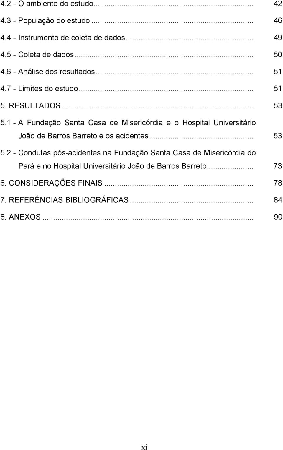 1 - A Fundação Santa Casa de Misericórdia e o Hospital Universitário João de Barros Barreto e os acidentes... 53 5.