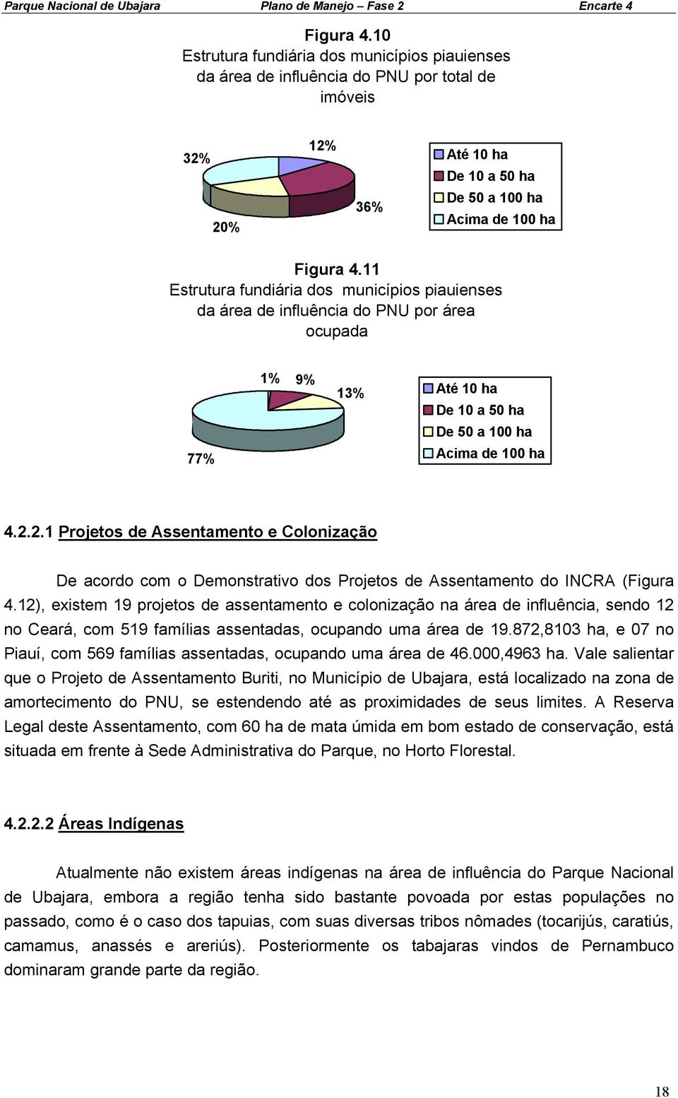 2.1 Projetos de Assentamento e Colonização De acordo com o Demonstrativo dos Projetos de Assentamento do INCRA (Figura 4.