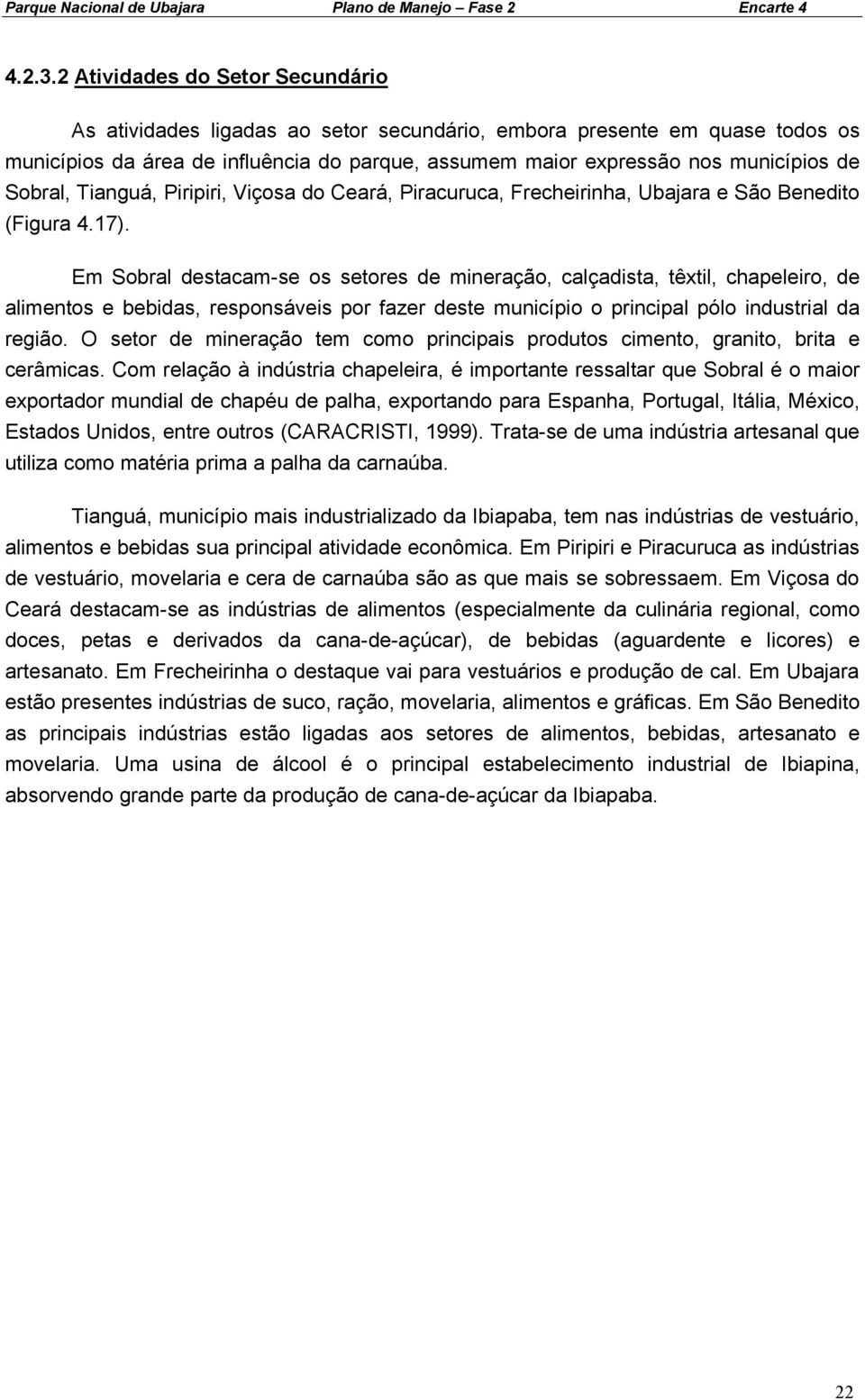 Sobral, Tianguá, Piripiri, Viçosa do Ceará, Piracuruca, Frecheirinha, Ubajara e São Benedito (Figura 4.17).