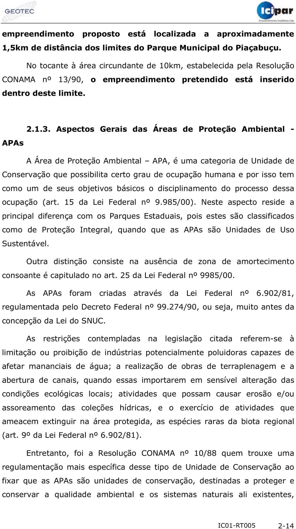 90, o empreendimento pretendido está inserido dentro deste limite. 2.1.3.