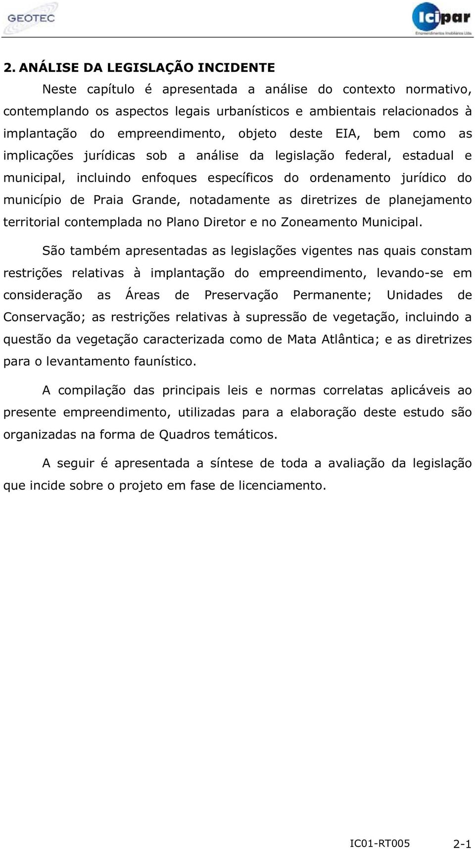 Praia Grande, notadamente as diretrizes de planejamento territorial contemplada no Plano Diretor e no Zoneamento Municipal.