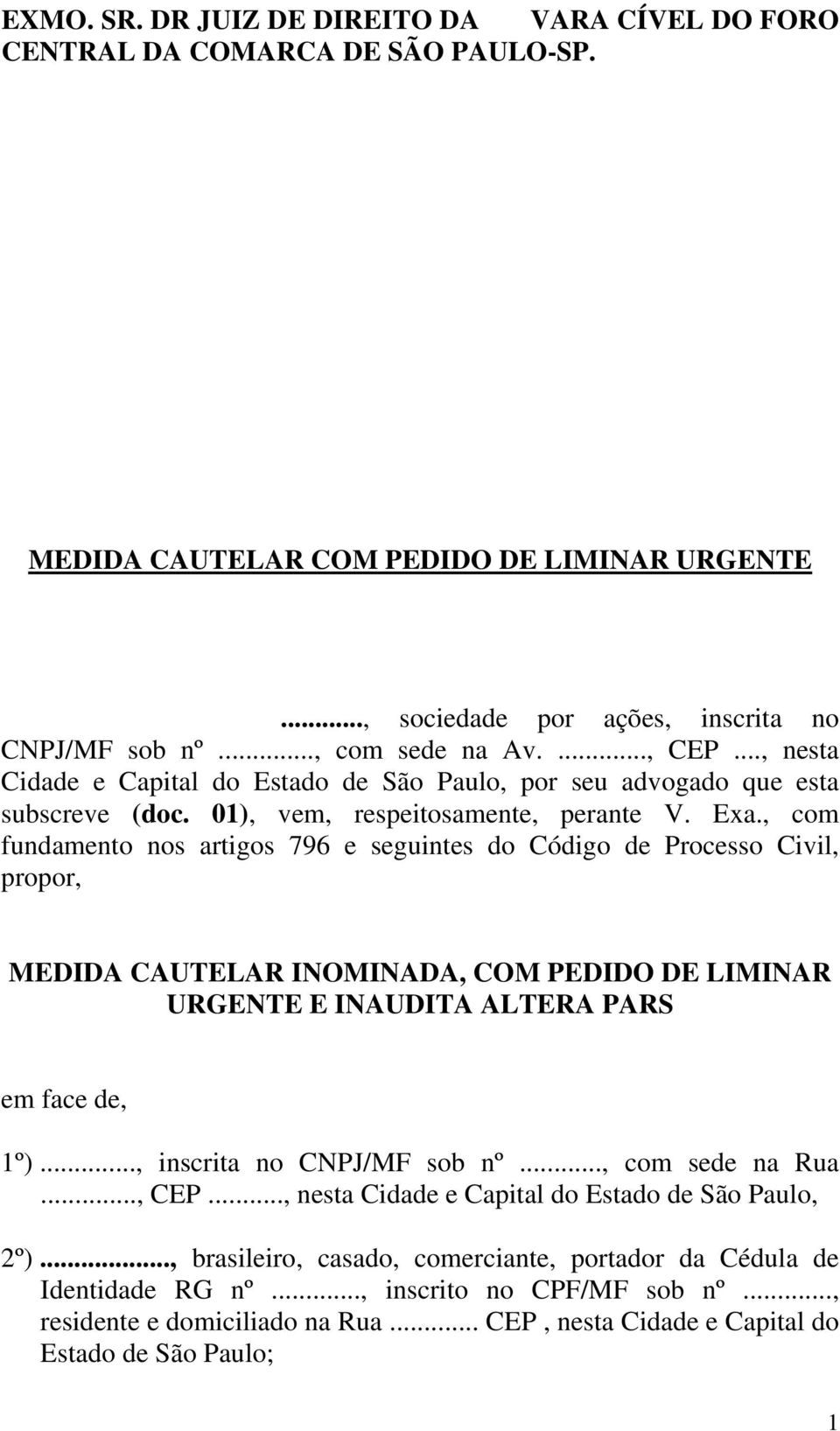 , com fundamento nos artigos 796 e seguintes do Código de Processo Civil, propor, MEDIDA CAUTELAR INOMINADA, COM PEDIDO DE LIMINAR URGENTE E INAUDITA ALTERA PARS em face de, 1º).