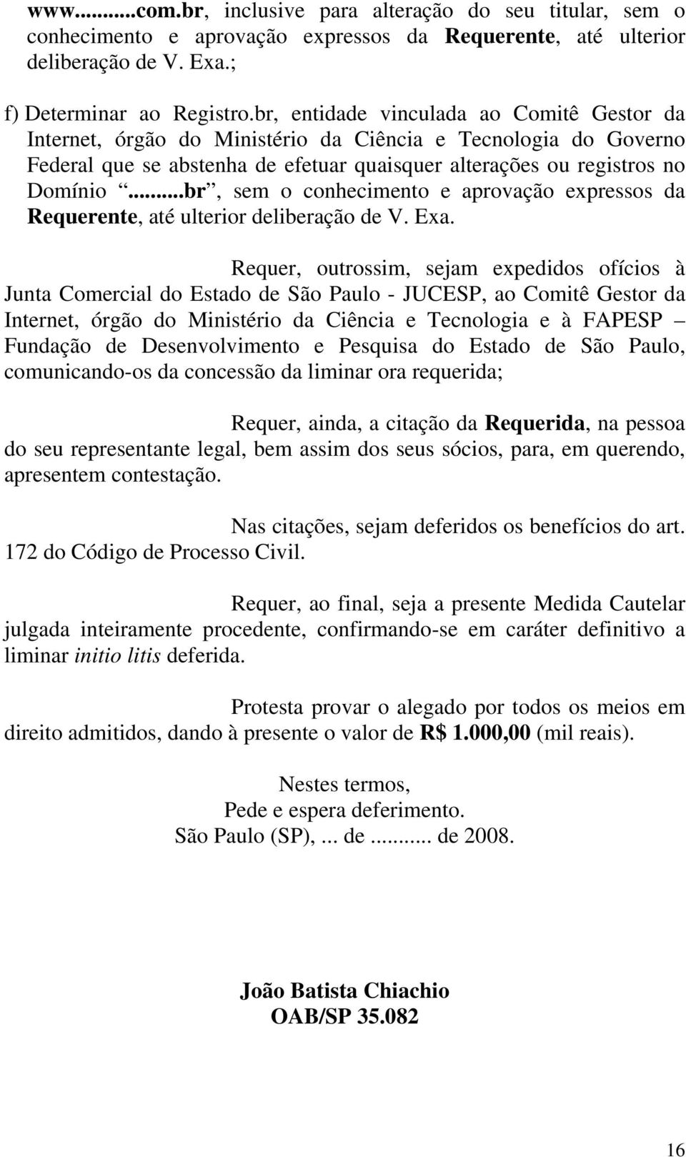 ..br, sem o conhecimento e aprovação expressos da Requerente, até ulterior deliberação de V. Exa.