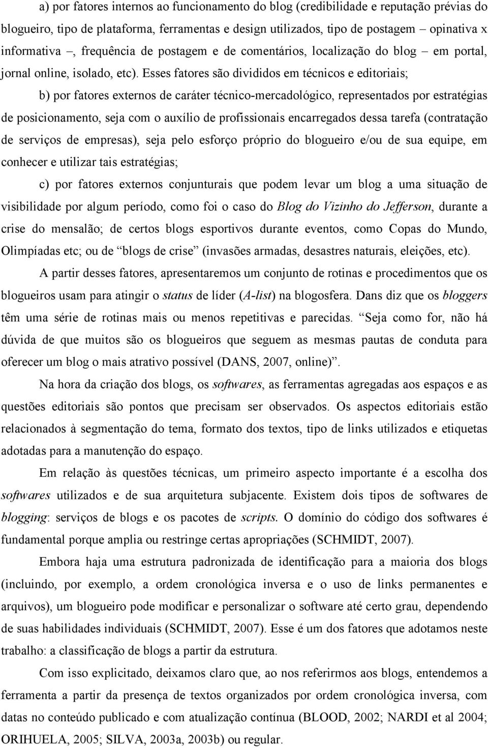 Esses fatores são divididos em técnicos e editoriais; b) por fatores externos de caráter técnico-mercadológico, representados por estratégias de posicionamento, seja com o auxílio de profissionais