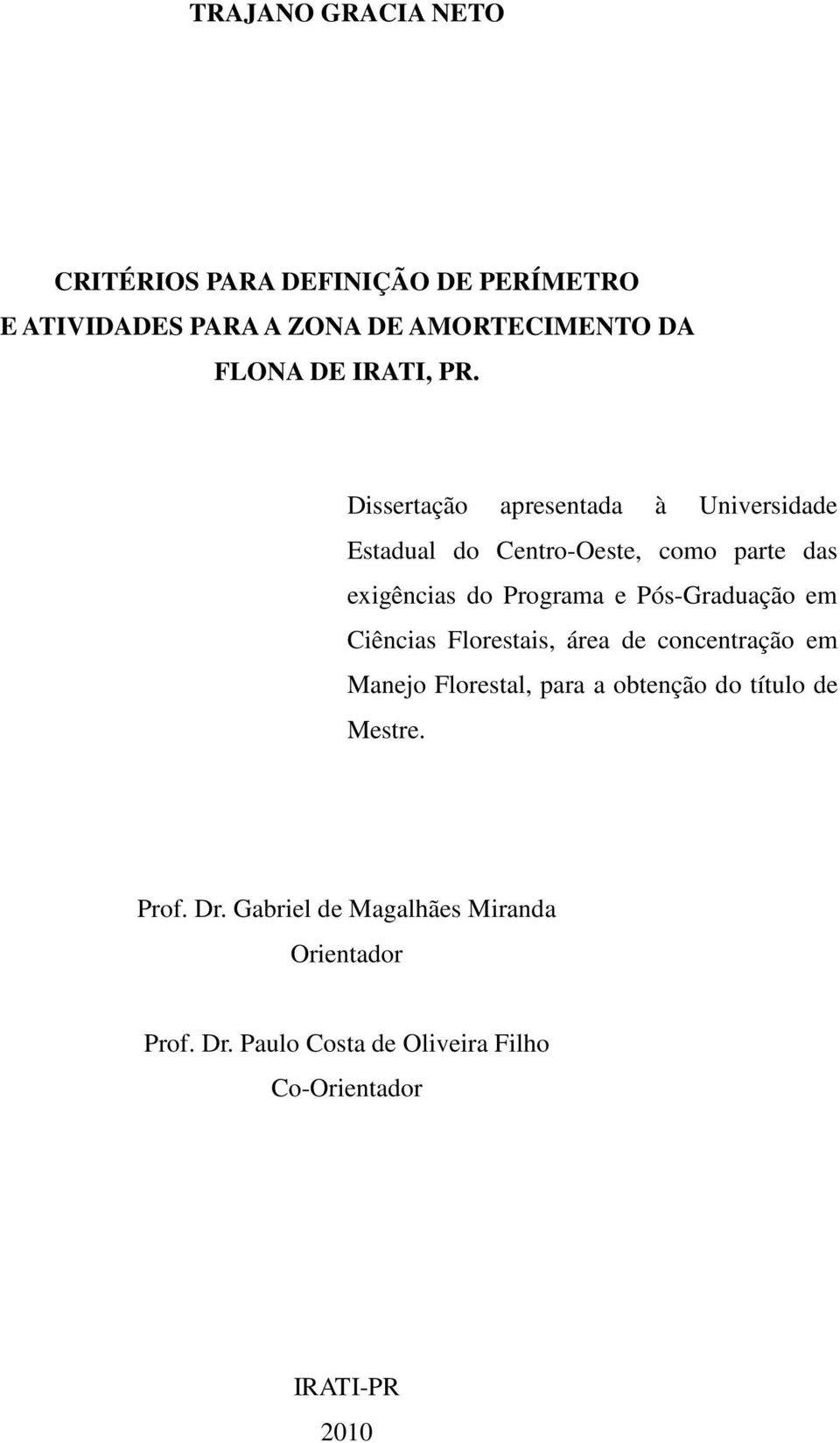 Dissertação apresentada à Universidade Estadual do Centro-Oeste, como parte das exigências do Programa e