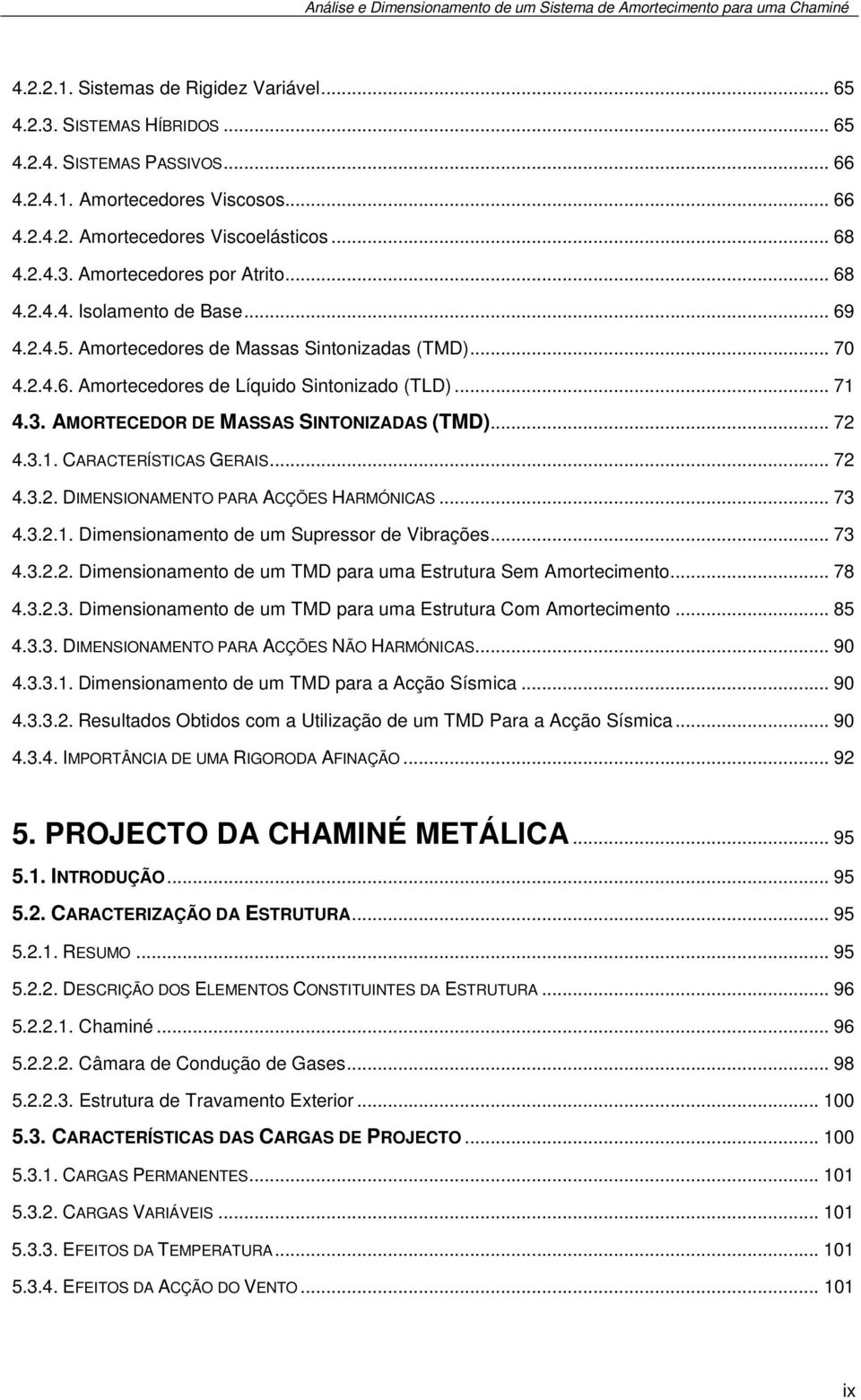 Dimensionamento de um upressor de Vibrações 73 43 Dimensionamento de um MD para uma Estrutura em Amortecimento 78 433 Dimensionamento de um MD para uma Estrutura Com Amortecimento 85 433