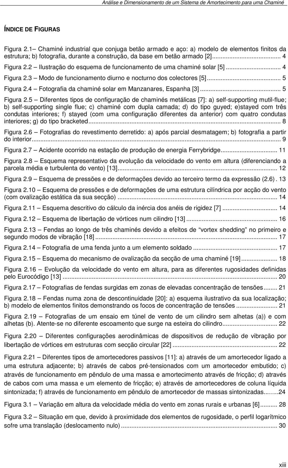 5 Figura 5 Diferentes tipos de configuração de chaminés metálicas [7]: a) self-supporting mutil-flue; b) self-supporting single flue; c) chaminé com dupla camada; d) do tipo guyed; e)stayed com três