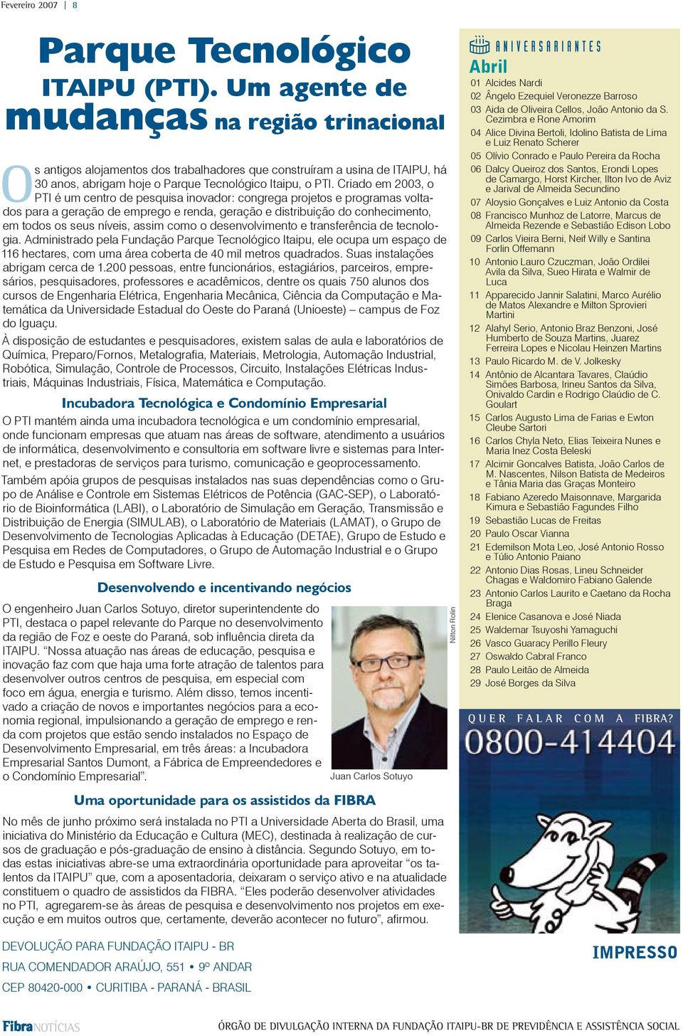 Criado em 2003, o PTI é um centro de pesquisa inovador: congrega projetos e programas voltados para a geração de emprego e renda, geração e distribuição do conhecimento, em todos os seus níveis,