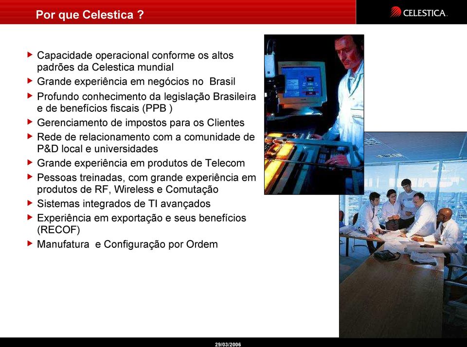 legislação Brasileira e de benefícios fiscais (PPB ) Gerenciamento de impostos para os Clientes Rede de relacionamento com a comunidade de