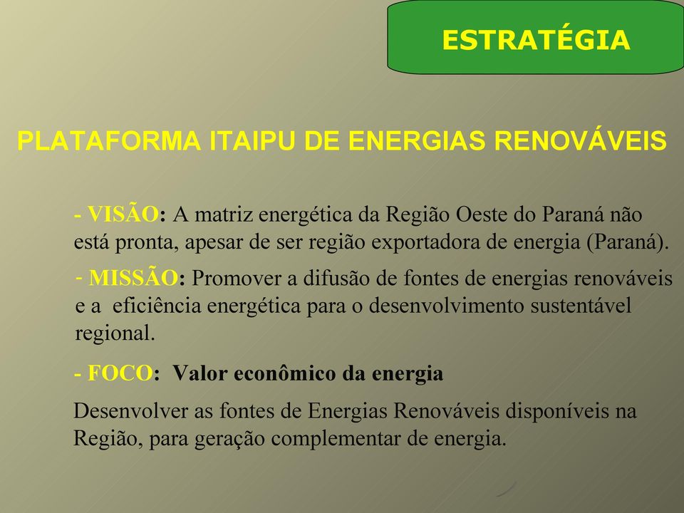 - MISSÃO: Promover a difusão de fontes de energias renováveis e a eficiência energética para o desenvolvimento