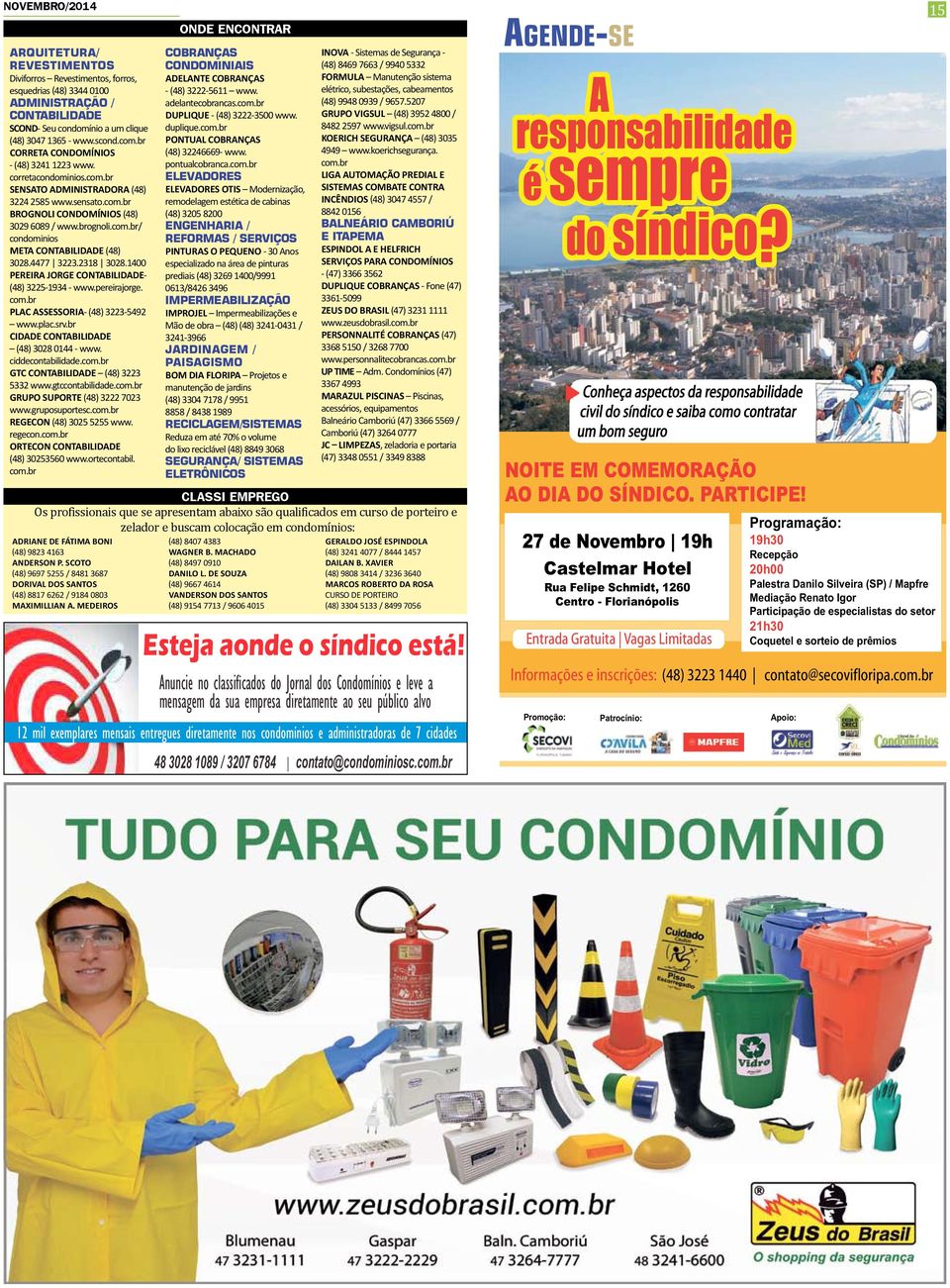 4477 3223.2318 3028.1400 Pereira Jorge Contabilidade- (48) 3225-1934 - www.pereirajorge. com.br PLAC Assessoria- (48) 3223-5492 www.plac.srv.br Cidade Contabilidade (48) 3028 0144 - www.