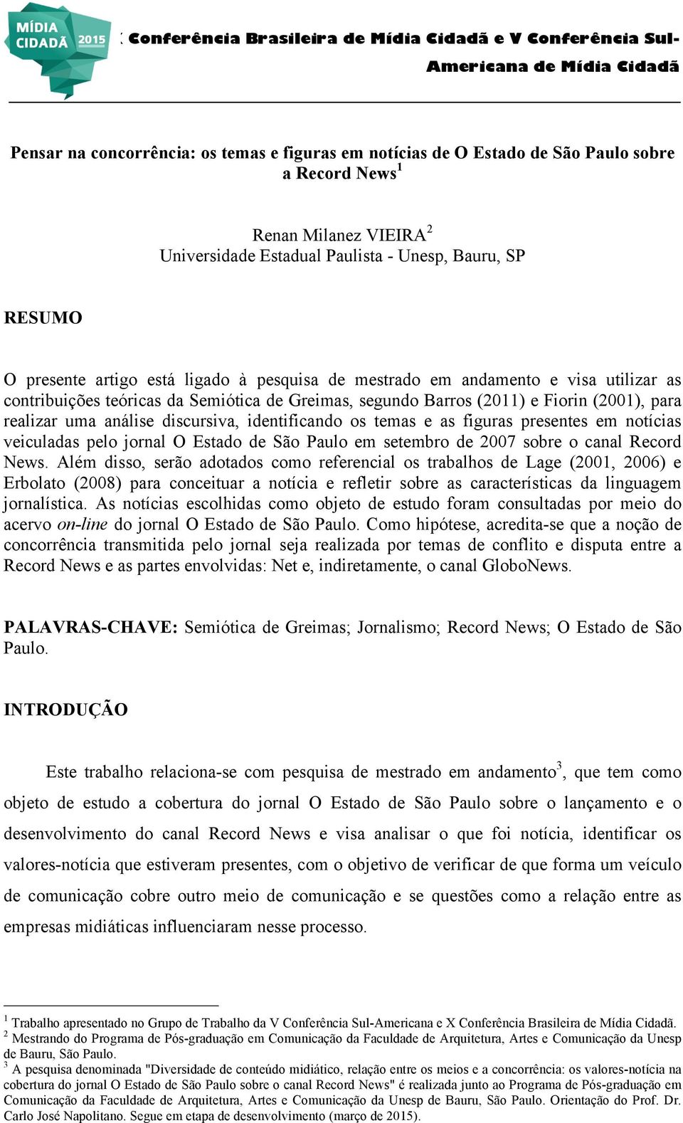 identificando os temas e as figuras presentes em notícias veiculadas pelo jornal O Estado de São Paulo em setembro de 2007 sobre o canal Record News.