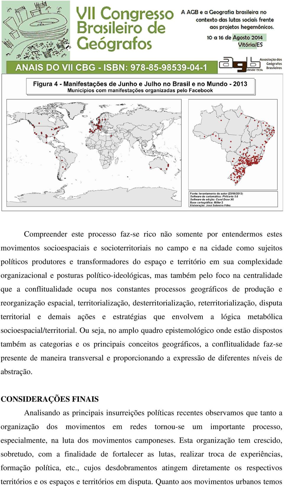 produção e reorganização espacial, territorialização, desterritorialização, reterritorialização, disputa territorial e demais ações e estratégias que envolvem a lógica metabólica