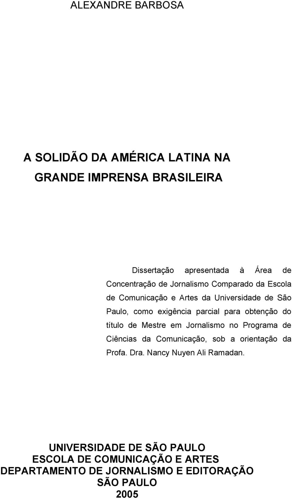 parcial para obtenção do título de Mestre em Jornalismo no Programa de Ciências da Comunicação, sob a orientação da Profa.