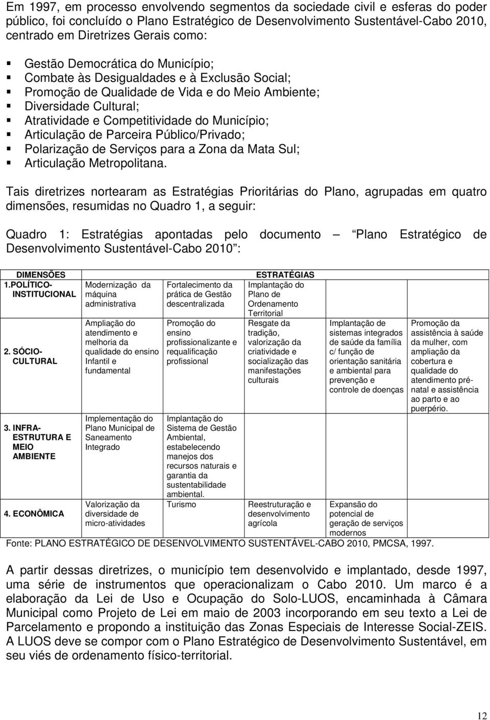 Município; Articulação de Parceira Público/Privado; Polarização de Serviços para a Zona da Mata Sul; Articulação Metropolitana.