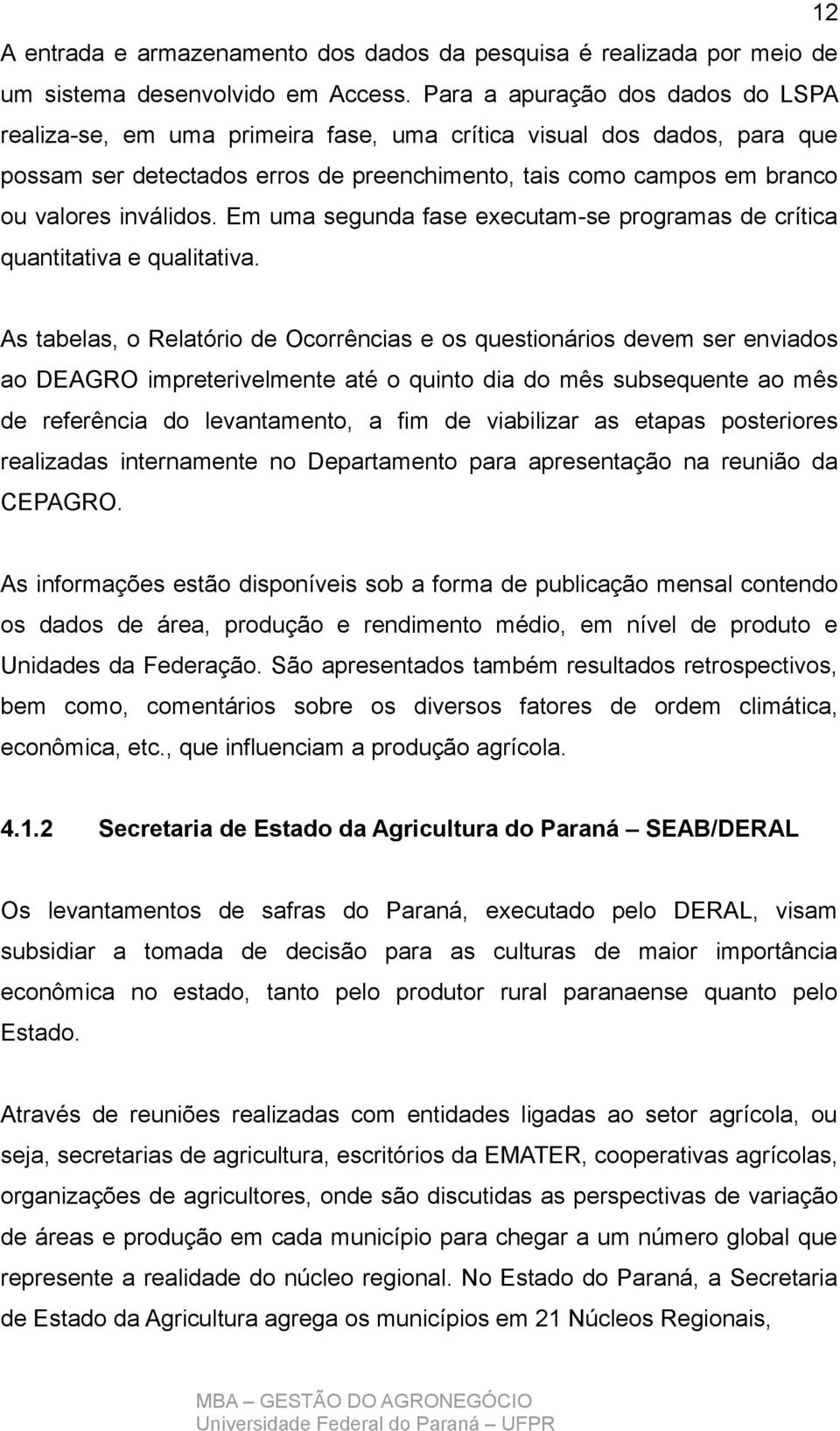 inválidos. Em uma segunda fase executam-se programas de crítica quantitativa e qualitativa.