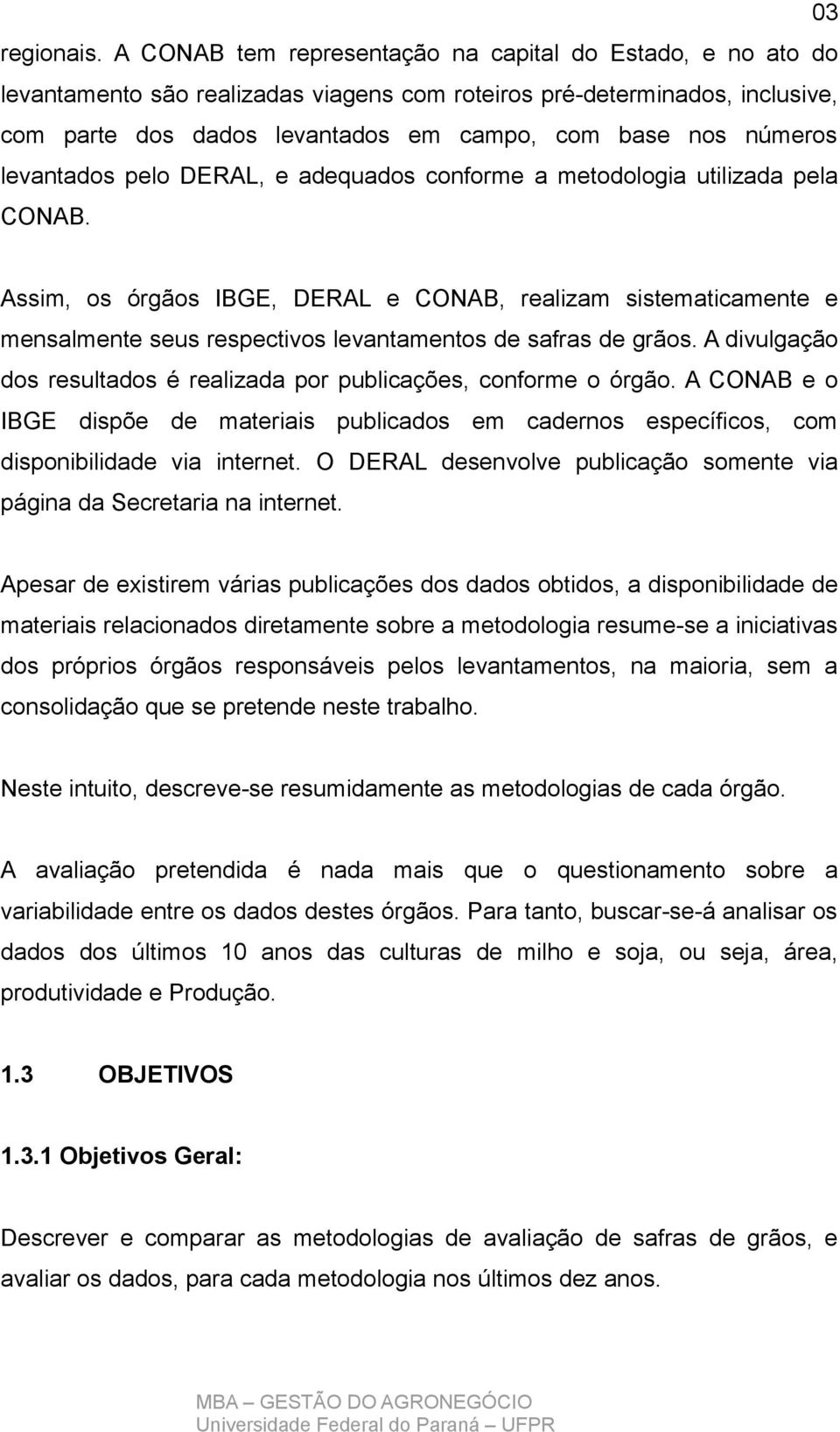 levantados pelo DERAL, e adequados conforme a metodologia utilizada pela CONAB.