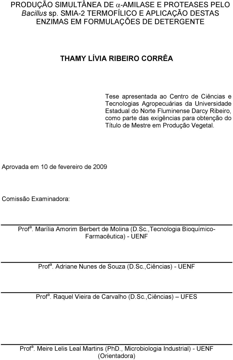 Universidade Estadual do Norte Fluminense Darcy Ribeiro, como parte das exigências para obtenção do Título de Mestre em Produção Vegetal.