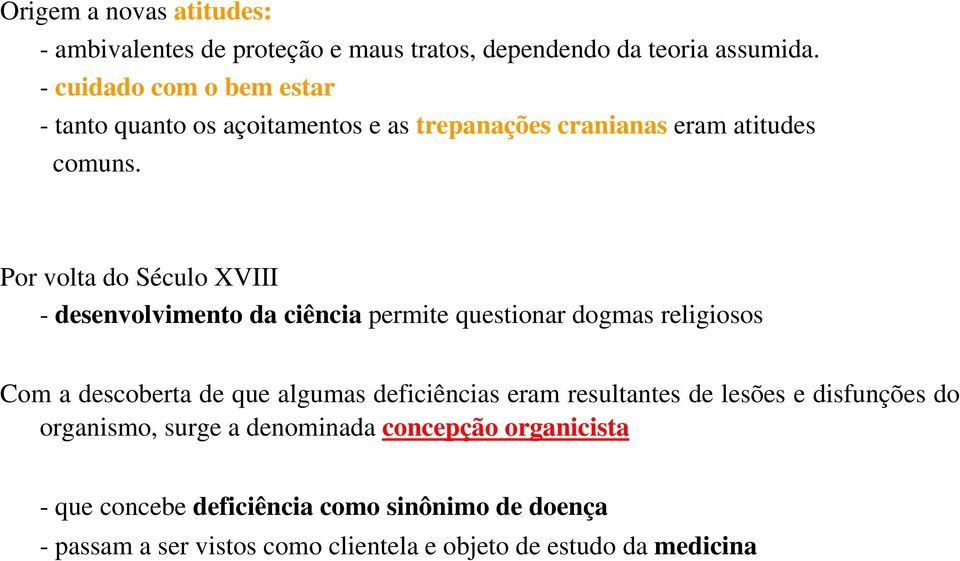 Por volta do Século XVIII - desenvolvimento da ciência permite questionar dogmas religiosos Com a descoberta de que algumas deficiências