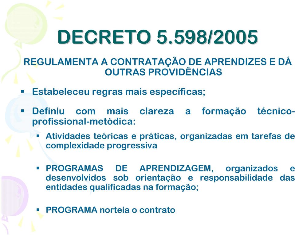 específicas; Definiu com mais clareza a formação técnicoprofissional-metódica: Atividades teóricas e