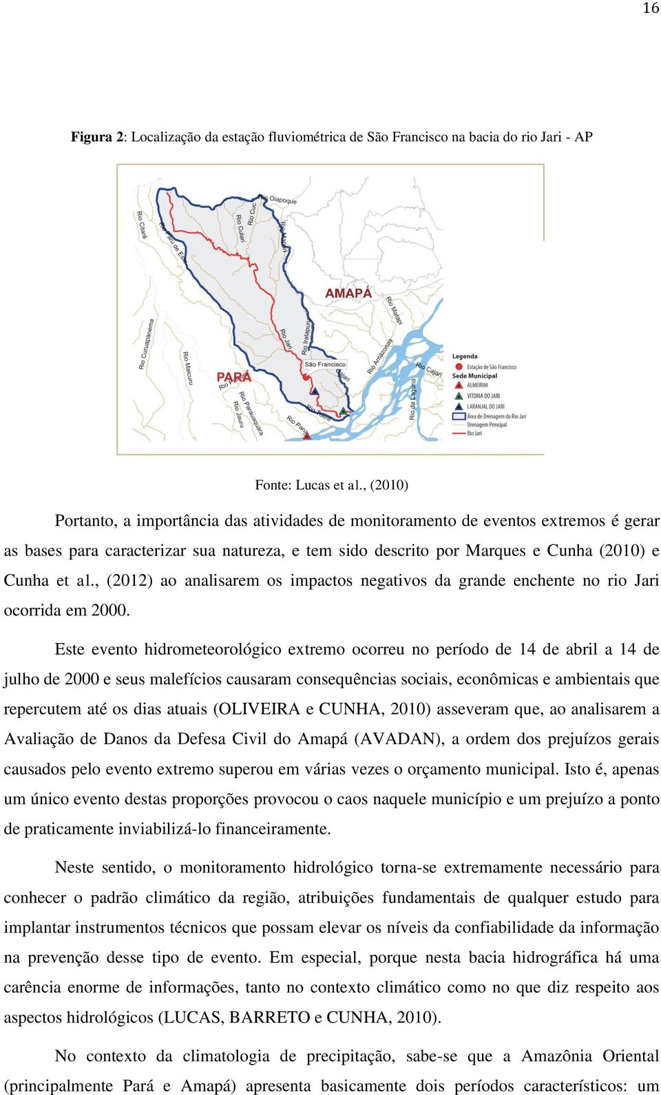 , (2012) ao analisarem os impactos negativos da grande enchente no rio Jari ocorrida em 2000.