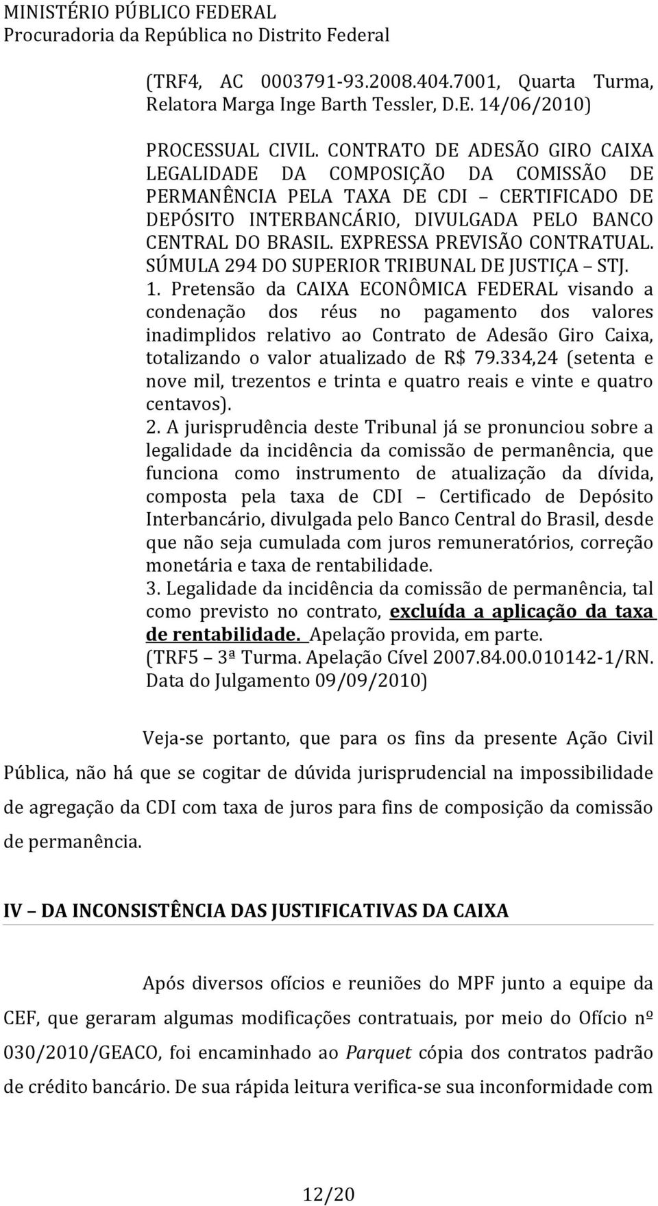 EXPRESSA PREVISÃO CONTRATUAL. SÚMULA 294 DO SUPERIOR TRIBUNAL DE JUSTIÇA STJ. 1.