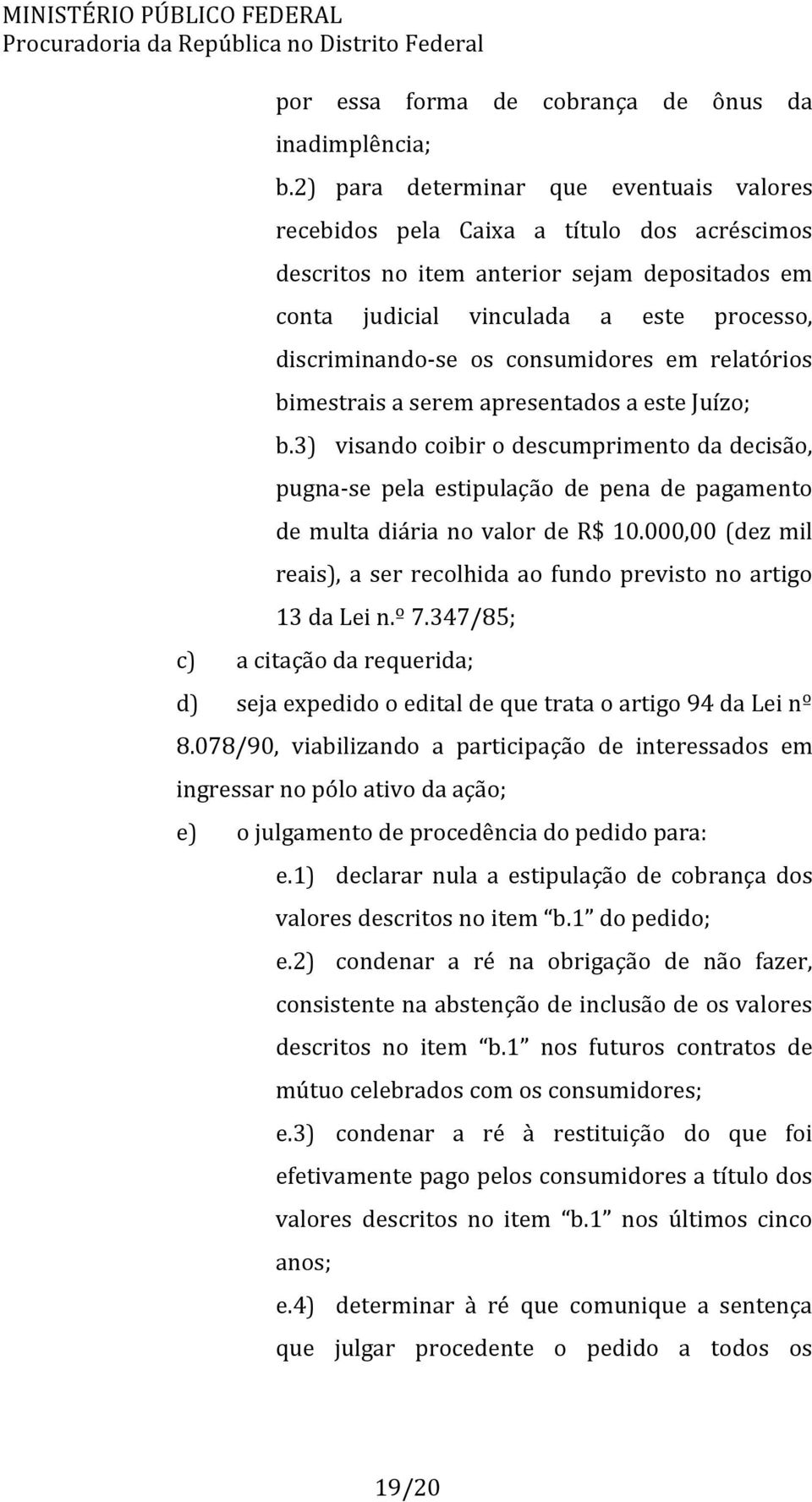 consumidores em relatórios bimestrais a serem apresentados a este Juízo; b.