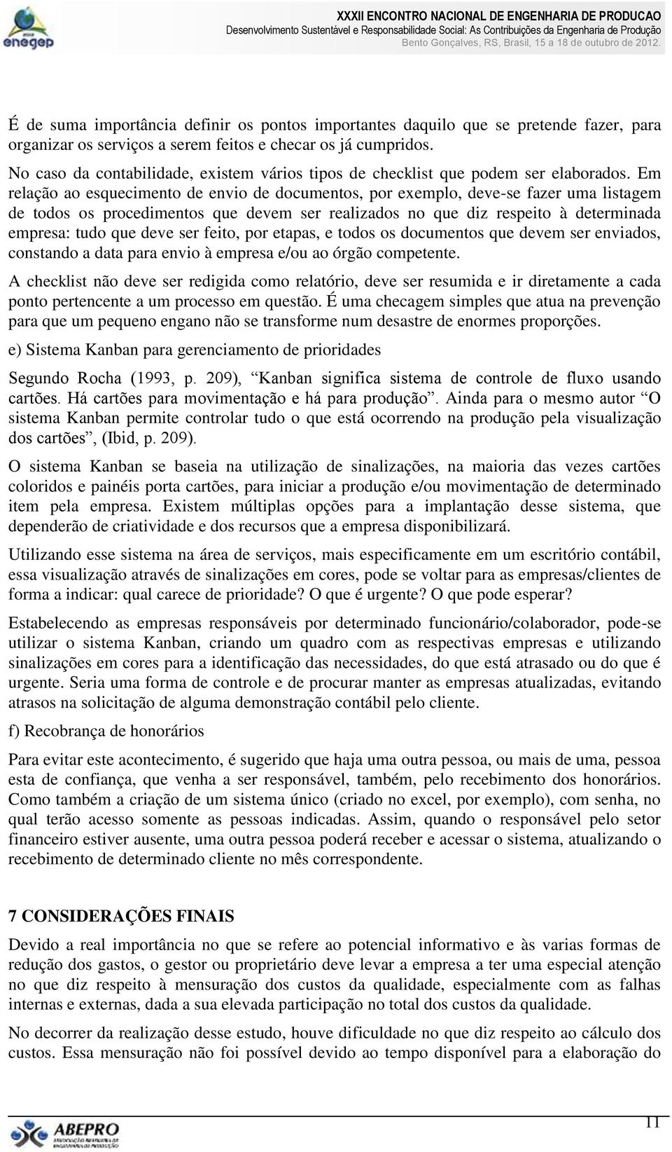 Em relação ao esquecimento de envio de documentos, por exemplo, deve-se fazer uma listagem de todos os procedimentos que devem ser realizados no que diz respeito à determinada empresa: tudo que deve