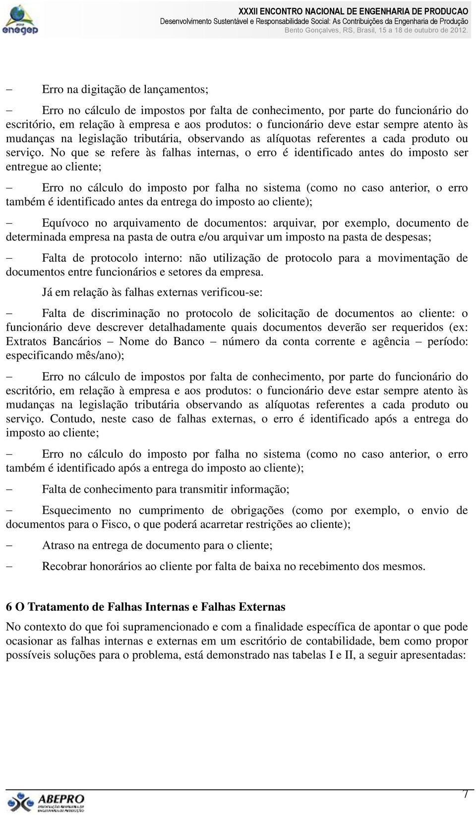 No que se refere às falhas internas, o erro é identificado antes do imposto ser entregue ao cliente; Erro no cálculo do imposto por falha no sistema (como no caso anterior, o erro também é