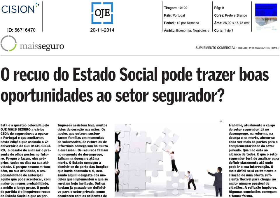 Esta é a questão colocada pelo OJE MAIS SEGURO a vários CEO s de seguradoras a operar a Portugal e que aceitaram, nesta edição que assinala o 7.