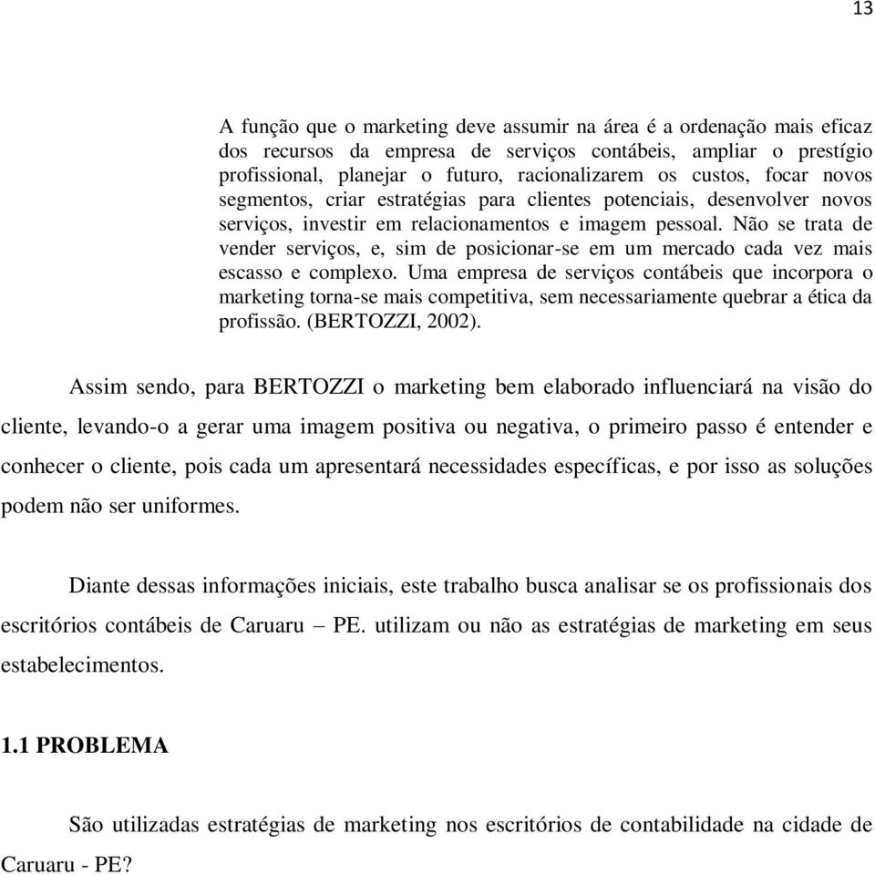 Não se trata de vender serviços, e, sim de posicionar-se em um mercado cada vez mais escasso e complexo.