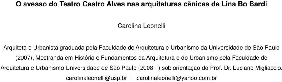 História e Fundamentos da Arquitetura e do Urbanismo pela Faculdade de Arquitetura e Urbanismo Universidade de