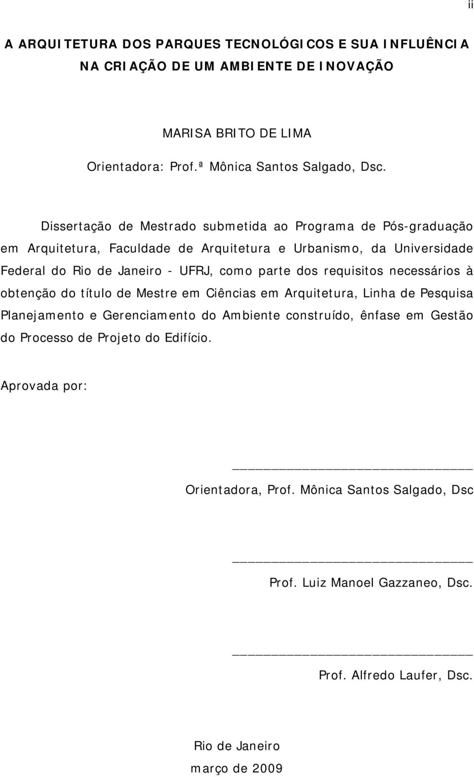 parte dos requisitos necessários à obtenção do título de Mestre em Ciências em Arquitetura, Linha de Pesquisa Planejamento e Gerenciamento do Ambiente construído, ênfase em