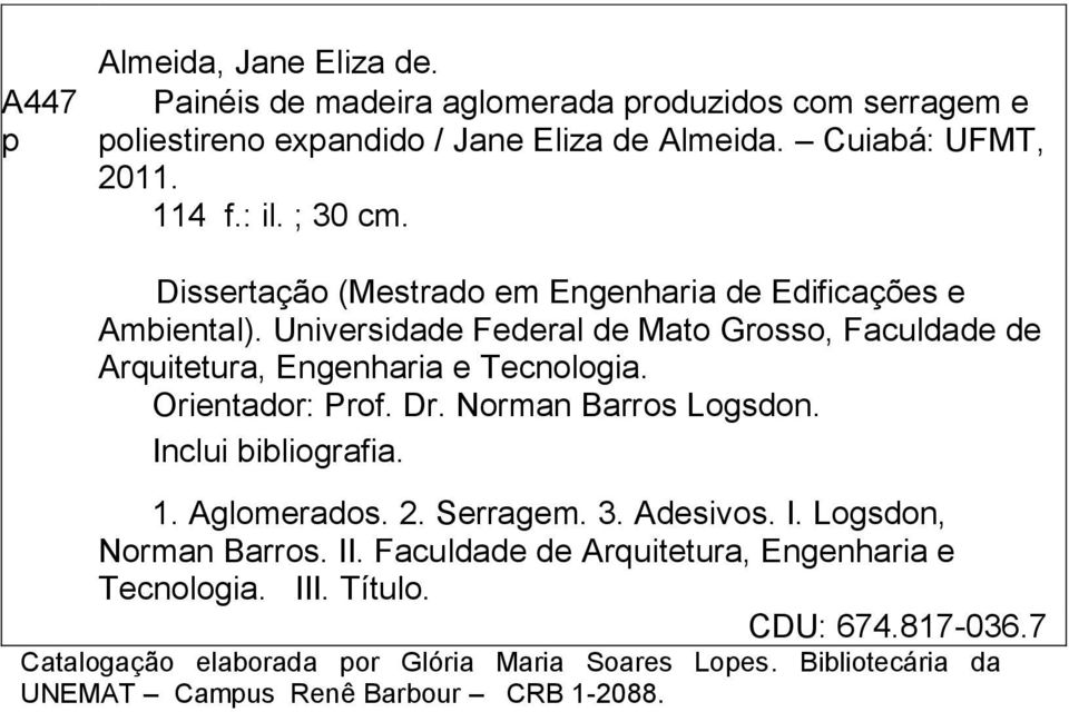 Universidade Federal de Mato Grosso, Faculdade de Arquitetura, Engenharia e Tecnologia. Orientador: Prof. Dr. Norman Barros Logsdon. Inclui bibliografia. 1.