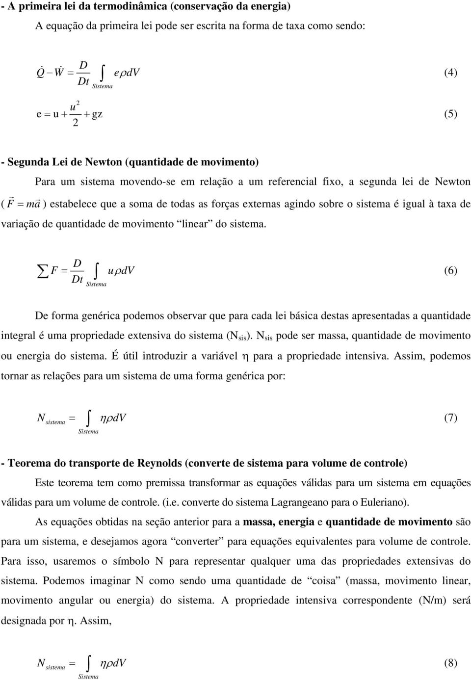 quantae e movmento lnear o sstema. D F = u V ρ (6) Sstema De forma genérca poemos observar que para caa le básca estas apresentaas a quantae ntegral é uma propreae extensva o sstema (N ss ).