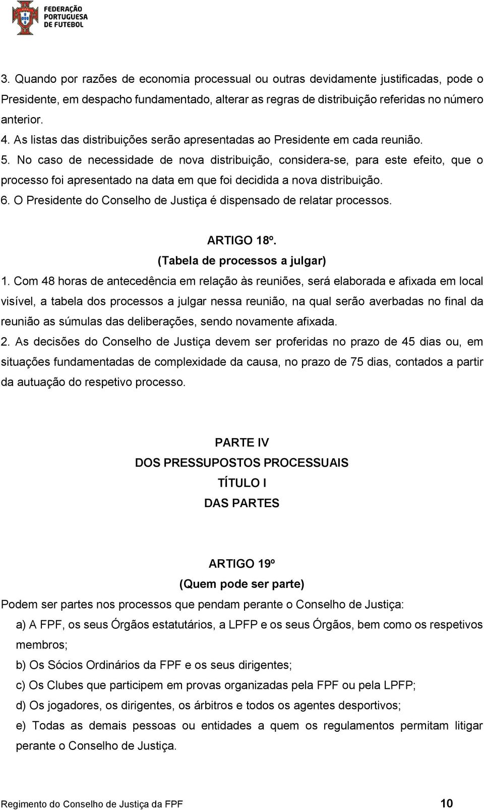 No caso de necessidade de nova distribuição, considera-se, para este efeito, que o processo foi apresentado na data em que foi decidida a nova distribuição. 6.